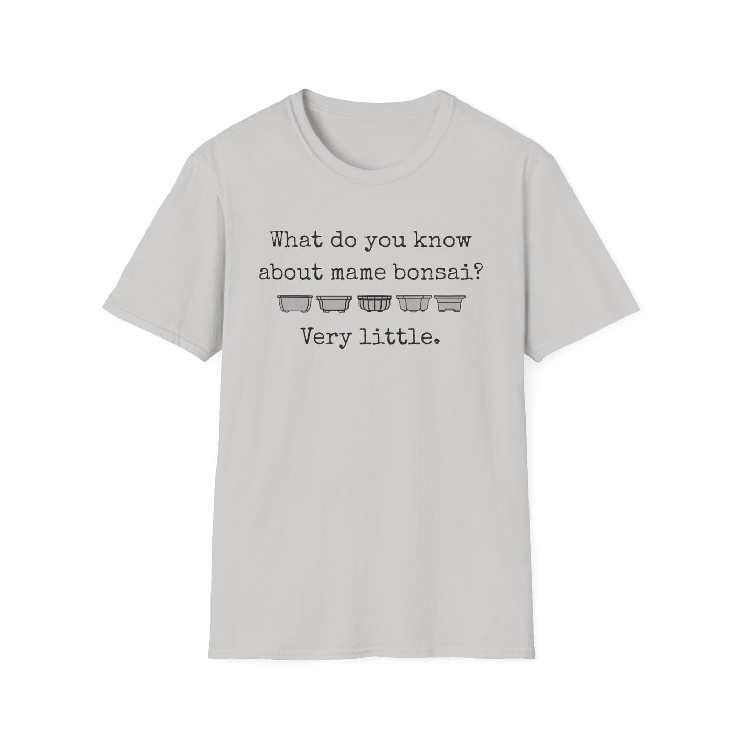 Tshirt: Mame Bonsai Softstyle Tee, What Do You Know About Mame Bonsai, Bonsai Hobby Gift
