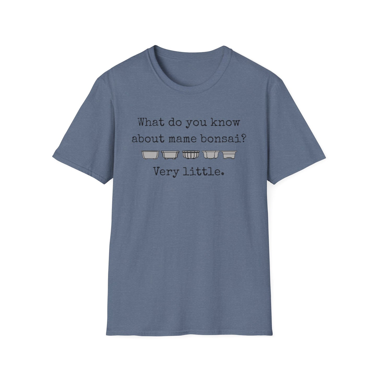 Tshirt: Mame Bonsai Softstyle Tee, What Do You Know About Mame Bonsai, Bonsai Hobby Gift
