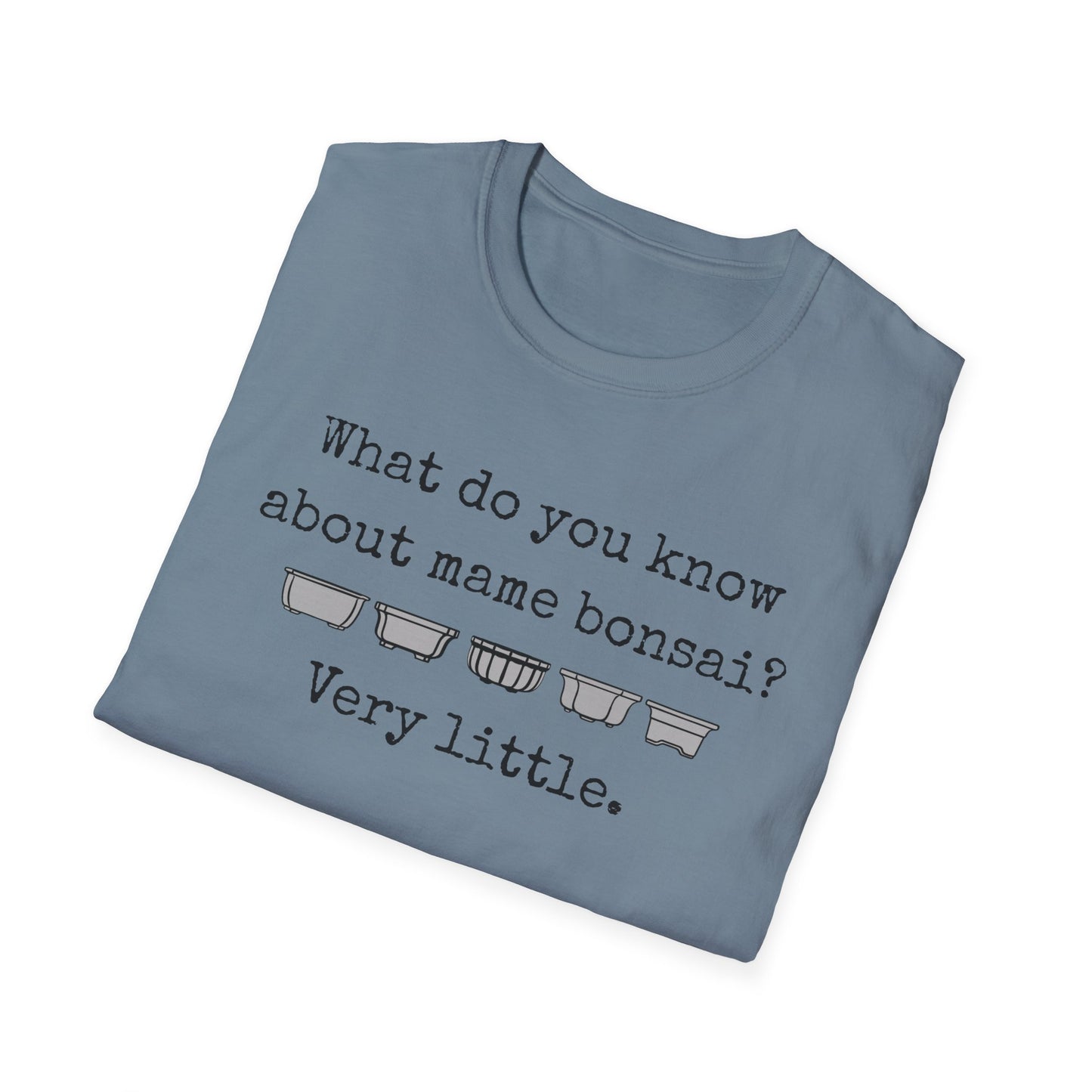 Tshirt: Mame Bonsai Softstyle Tee, What Do You Know About Mame Bonsai, Bonsai Hobby Gift