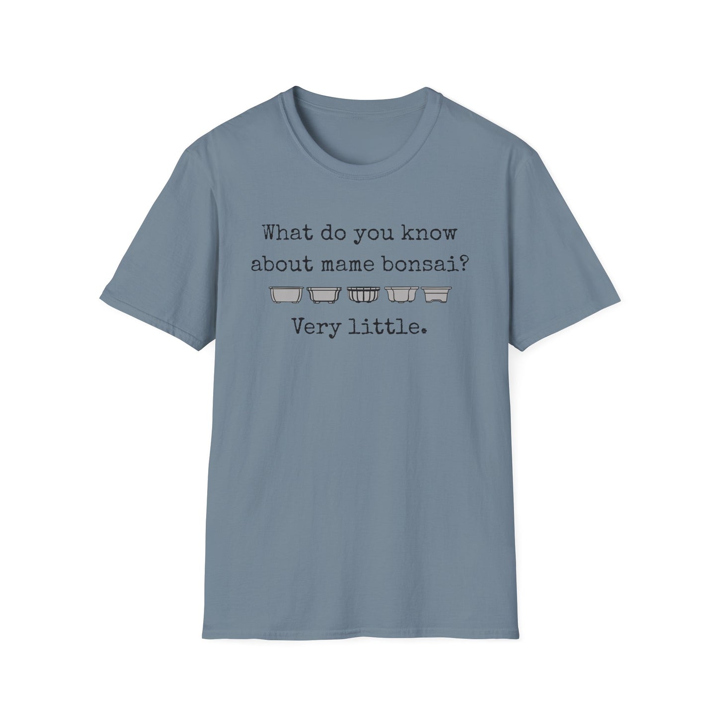 Tshirt: Mame Bonsai Softstyle Tee, What Do You Know About Mame Bonsai, Bonsai Hobby Gift