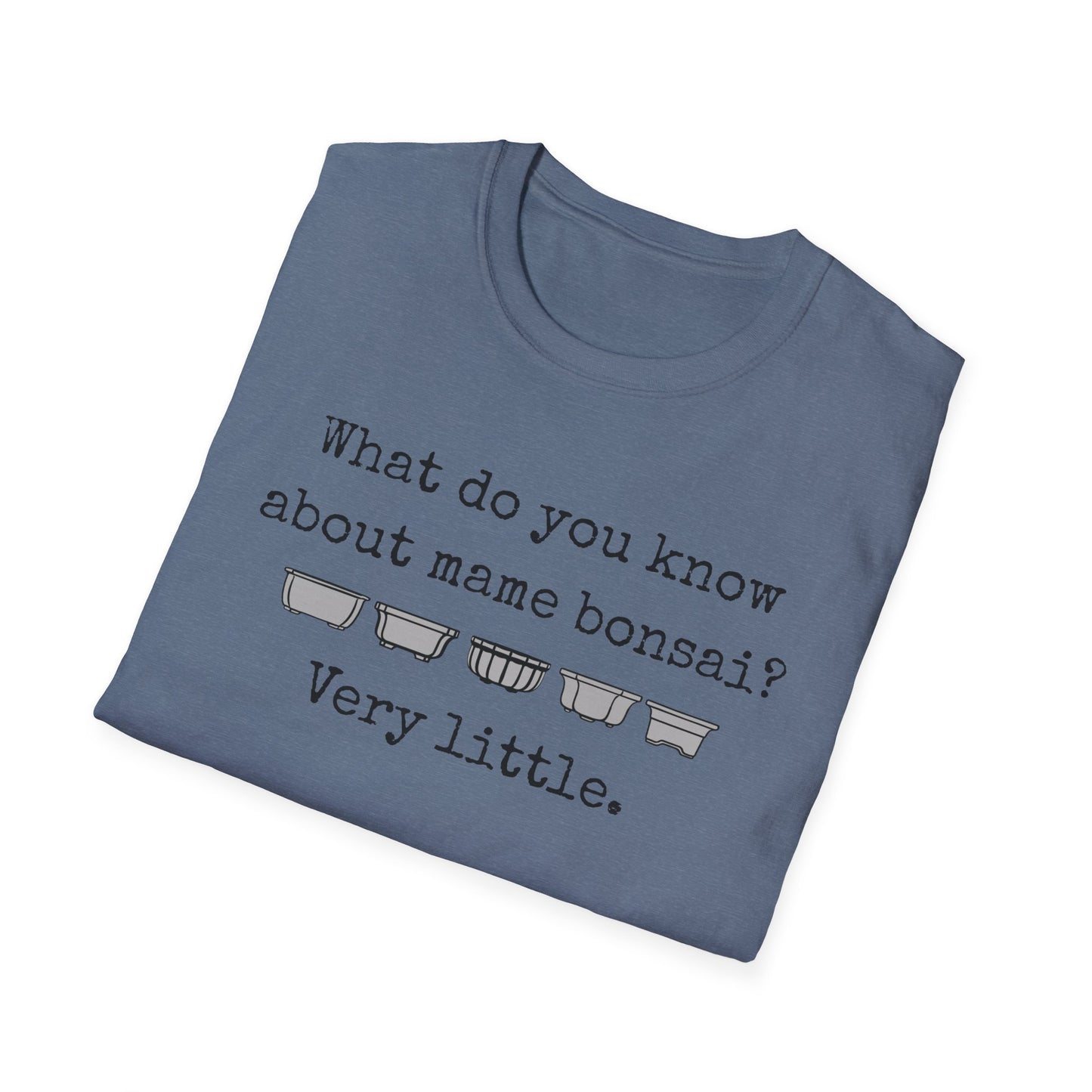 Tshirt: Mame Bonsai Softstyle Tee, What Do You Know About Mame Bonsai, Bonsai Hobby Gift