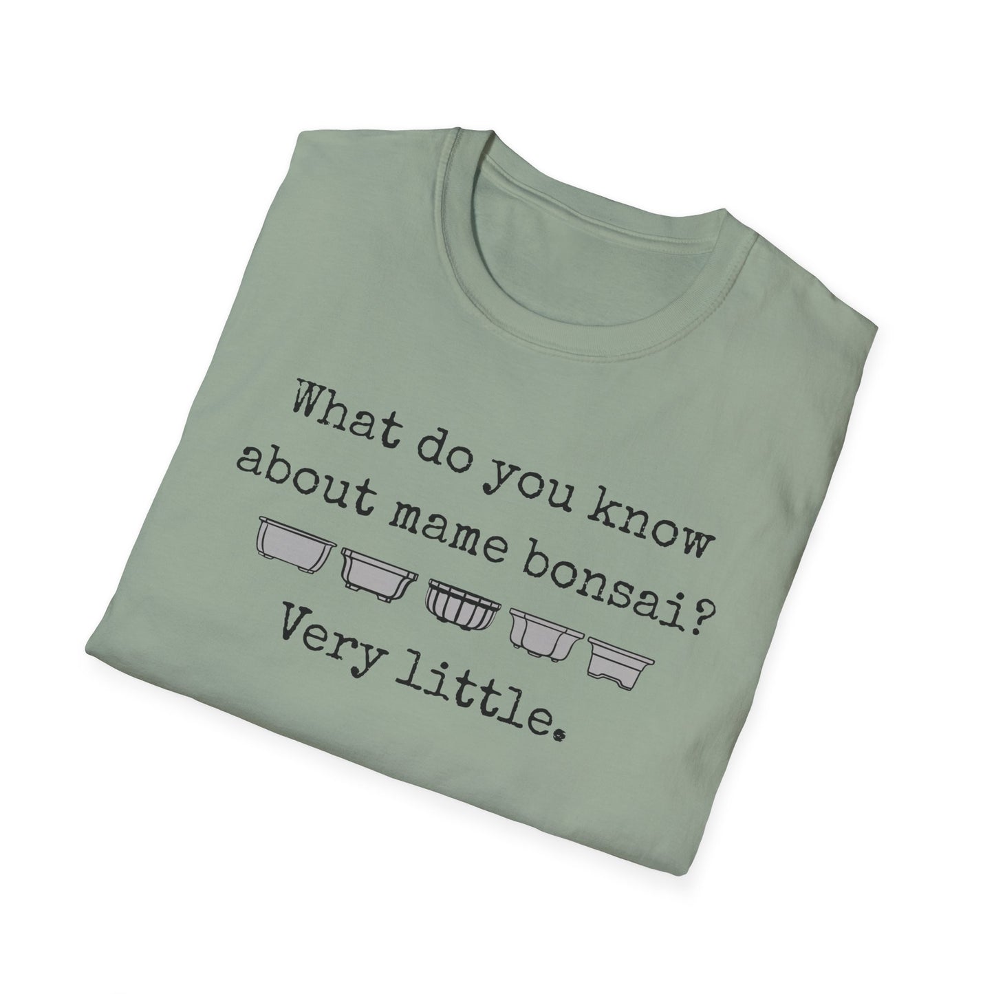 Tshirt: Mame Bonsai Softstyle Tee, What Do You Know About Mame Bonsai, Bonsai Hobby Gift
