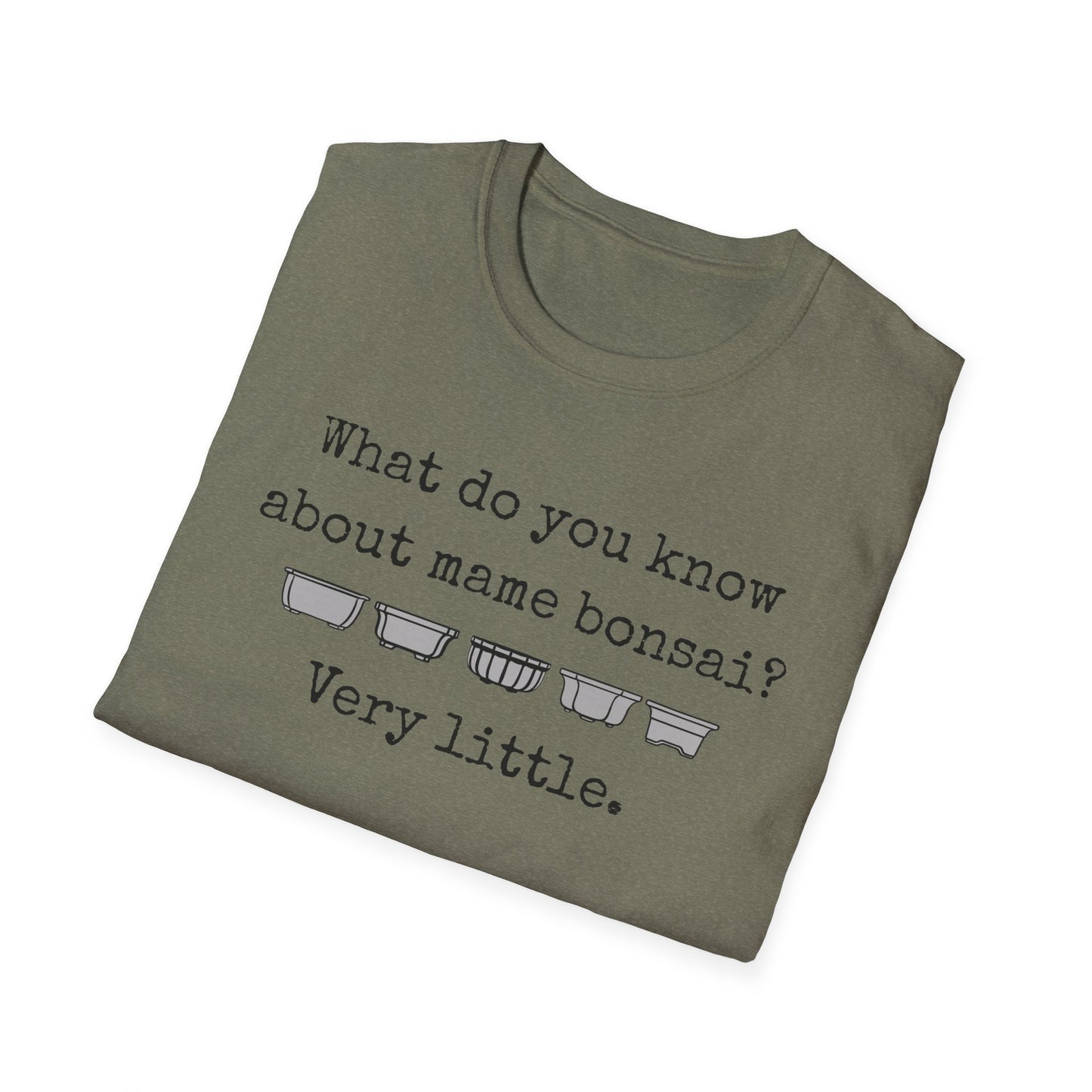 Tshirt: Mame Bonsai Softstyle Tee, What Do You Know About Mame Bonsai, Bonsai Hobby Gift