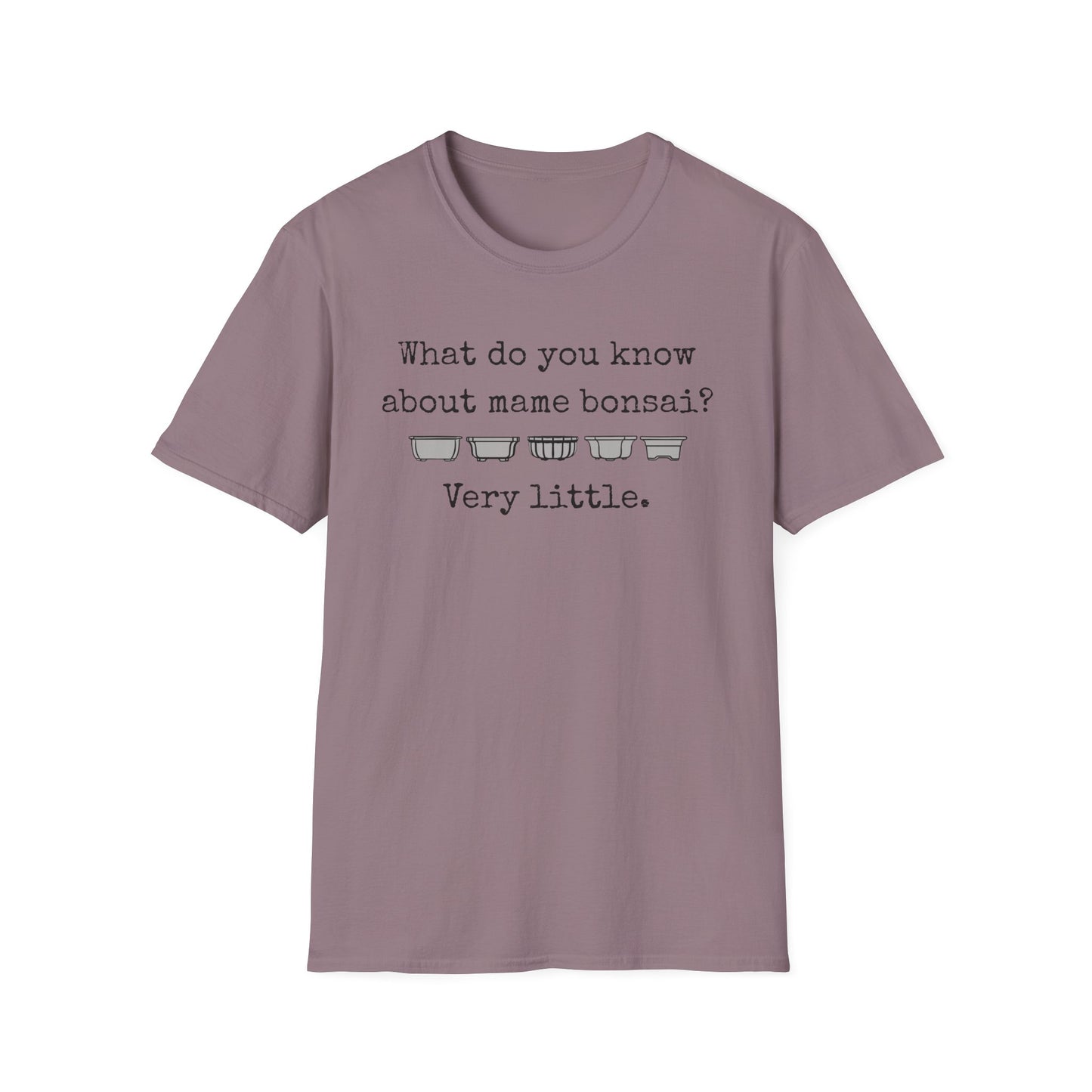 Tshirt: Mame Bonsai Softstyle Tee, What Do You Know About Mame Bonsai, Bonsai Hobby Gift